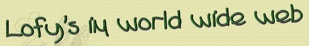 Lofy`s im world wide web